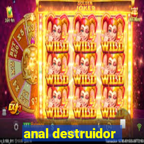 anal destruidor